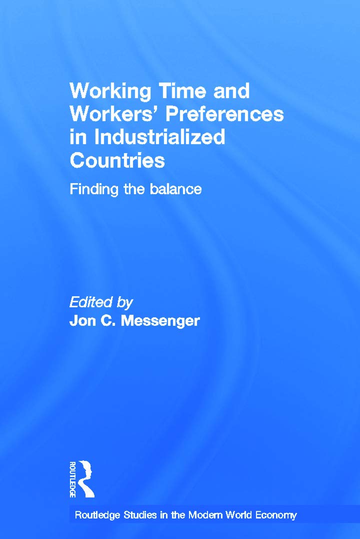 Working Time and Workers' Preferences in Industrialized Countries: Finding the Balance (ROUTLEDGE STUDIES IN THE MODERN WORLD ECONOMY, 50)