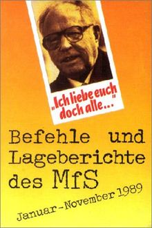 Ich liebe Euch doch alle! Befehle und Lageberichte des MfS Januar-November 1989