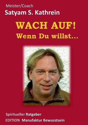 Wach auf! Wenn du willst...: Spiritueller Ratgeber