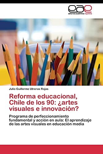 Reforma educacional, Chile de los 90: ¿artes visuales e innovación?: Programa de perfeccionamiento fundamental y acción en aula: El aprendizaje de las artes visuales en educación media