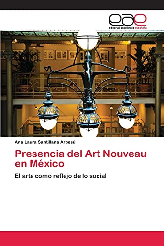Presencia del Art Nouveau en México: El arte como reflejo de lo social