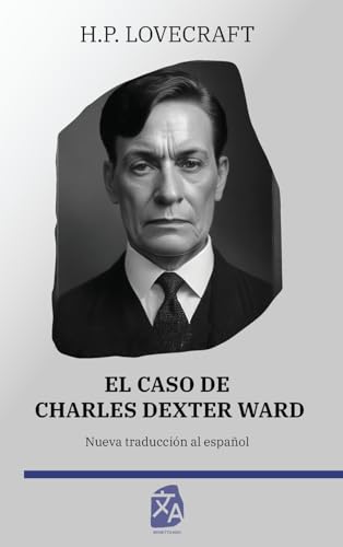El caso de Charles Dexter Ward: Nueva traducción al español (Clásicos en español, Band 25)