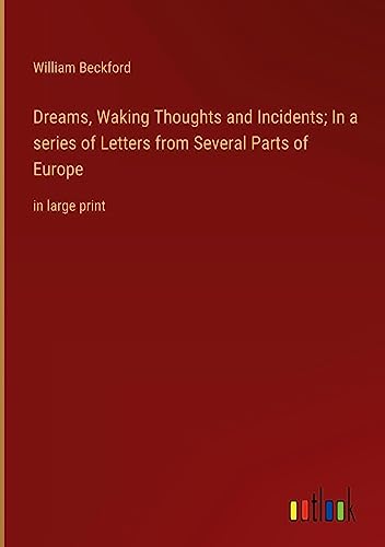 Dreams, Waking Thoughts and Incidents; In a series of Letters from Several Parts of Europe: in large print