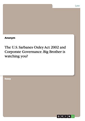 The U.S. Sarbanes Oxley Act 2002 and Corporate Governance. Big Brother is watching you?