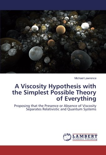 A Viscosity Hypothesis with the Simplest Possible Theory of Everything: Proposing that the Presence or Absence of Viscosity Separates Relativistic and Quantum Systems