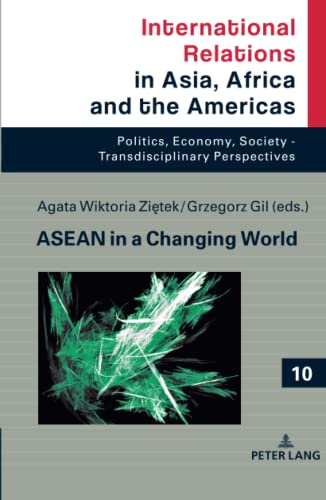 ASEAN in a Changing World (International Relations in Asia, Africa and the Americas: Politics, Economy, Society - Transdisciplinary Perspectives, Band 10)