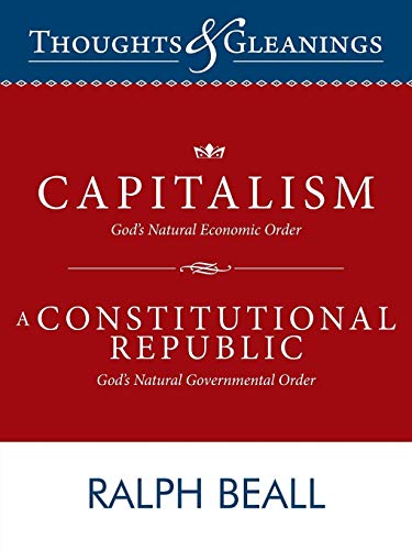 Thoughts and Gleanings: Capitalism, Gods Natural Economic Order A Constitutional Republic, Gods Natural Governmental Order