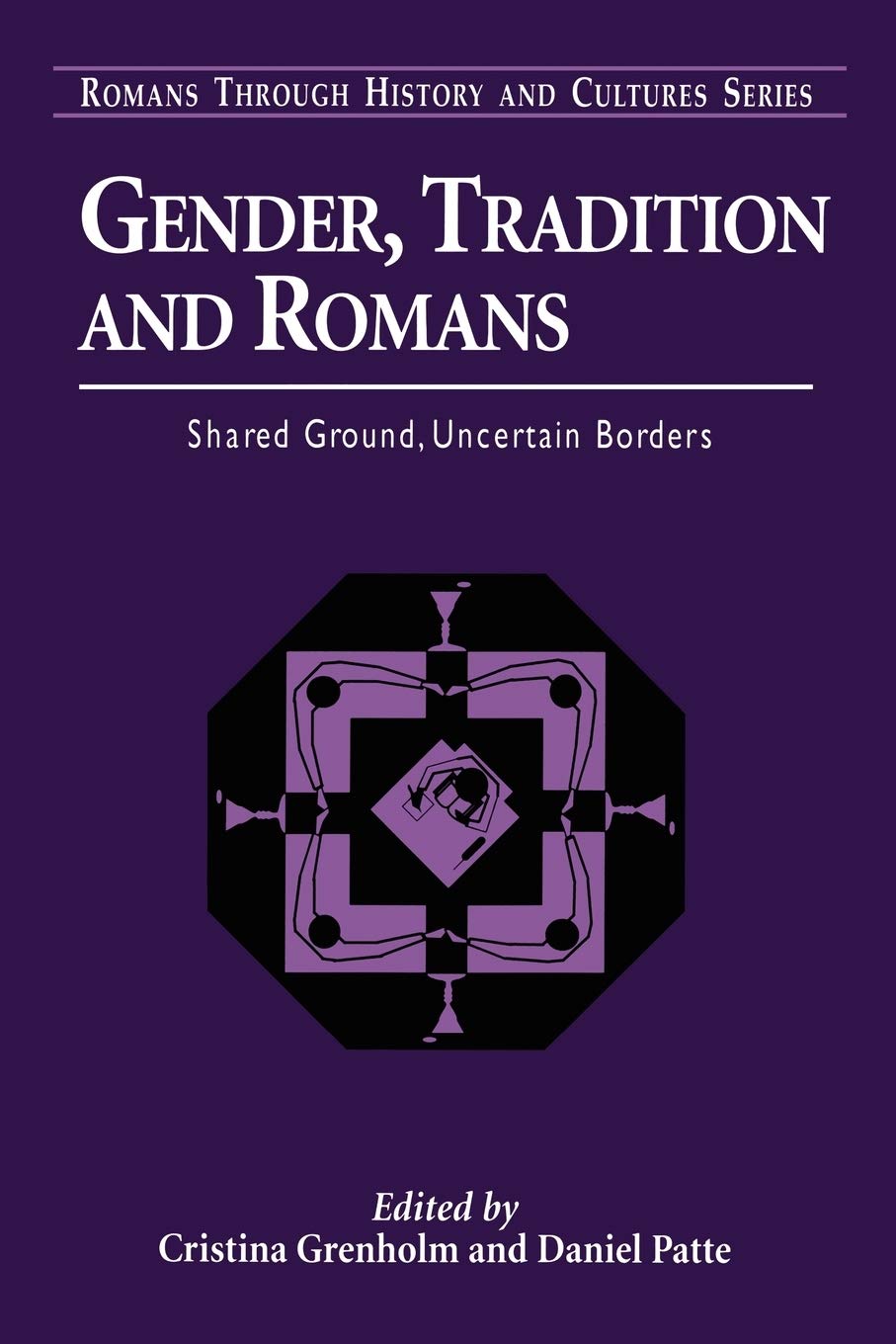 Gender, Tradition, and Romans: Shared Ground, Uncertain Borders (Roman Through History and Cultures)