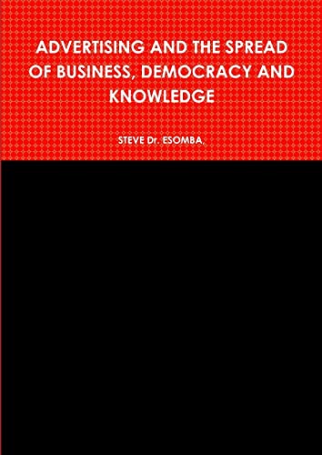 ADVERTISING AND THE SPREAD OF BUSINESS, DEMOCRACY AND KNOWLEDGE