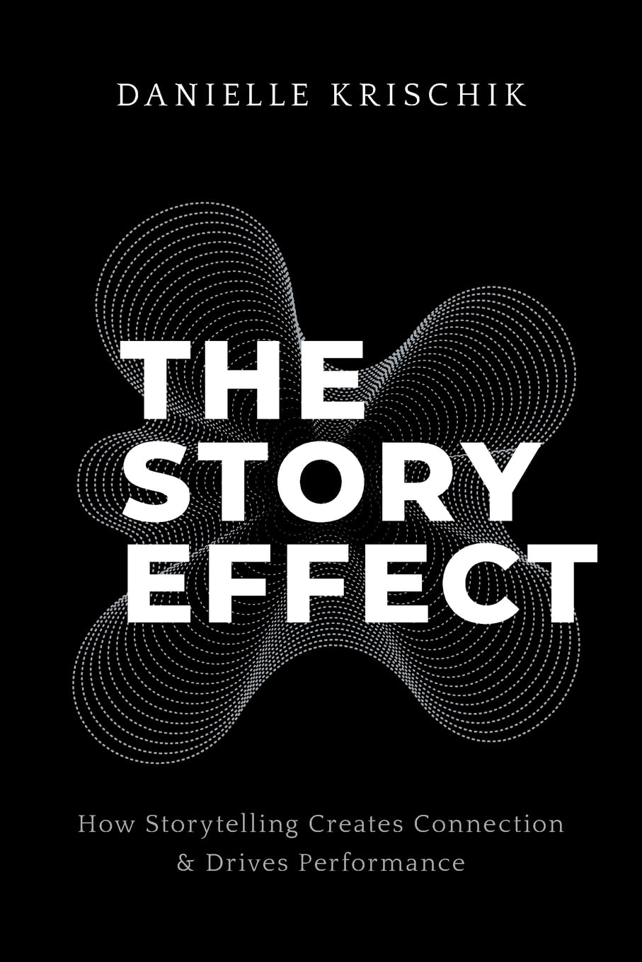 The Story Effect: How Storytelling Creates Connection & Drives Performance