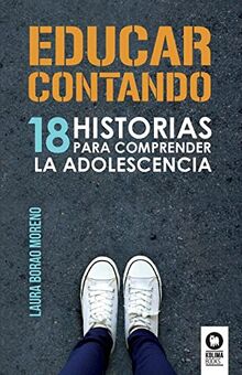 Educar contando: 18 historias para comprender la adolescencia (Educación, Band 1)