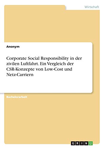 Corporate Social Responsibility in der zivilen Luftfahrt. Ein Vergleich der CSR-Konzepte von Low-Cost und Netz-Carriern