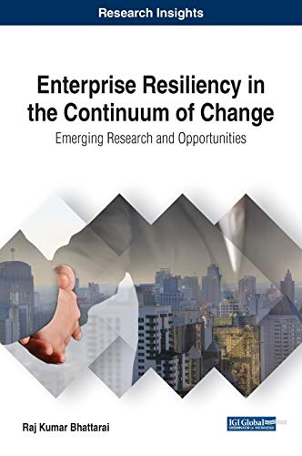 Enterprise Resiliency in the Continuum of Change: Emerging Research and Opportunities (Advances in Logistics, Operations, and Management Science (ALOMS))