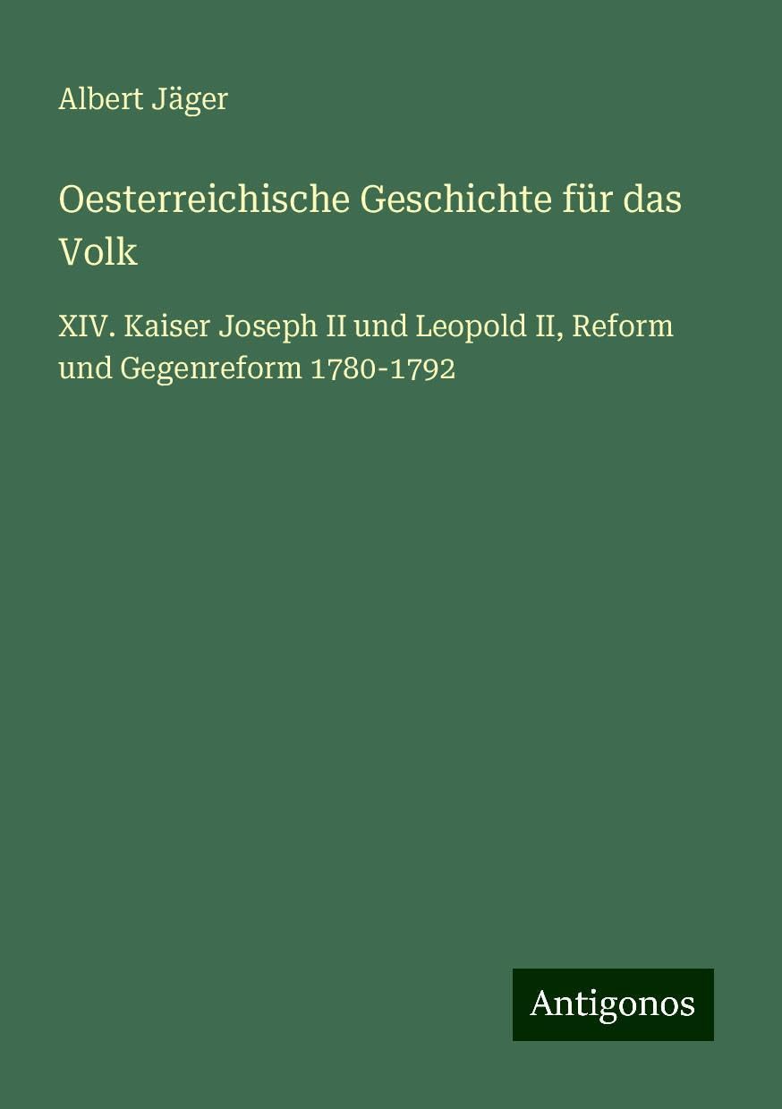 Oesterreichische Geschichte für das Volk: XIV. Kaiser Joseph II und Leopold II, Reform und Gegenreform 1780-1792