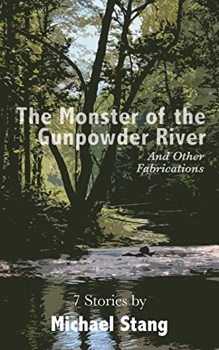 The Monster of the Gunpowder River: And Other Fabrications