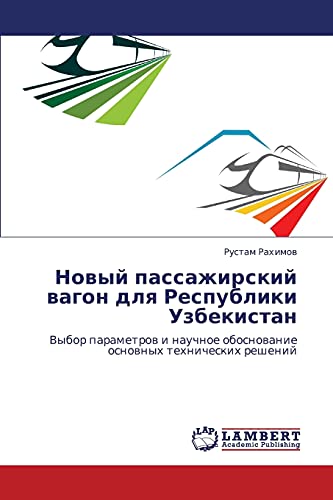 Novyy passazhirskiy vagon dlya Respubliki Uzbekistan: Vybor parametrov i nauchnoe obosnovanie osnovnykh tekhnicheskikh resheniy: Vybor parametrow i ... obosnowanie osnownyh tehnicheskih reshenij
