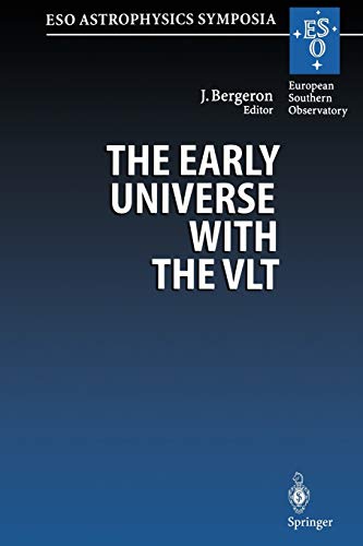 The Early Universe with the Vlt: Proceedings Of The Eso Workshop Held At Garching, Germany, 1-4 April 1996 (Eso Astrophysics Symposia)
