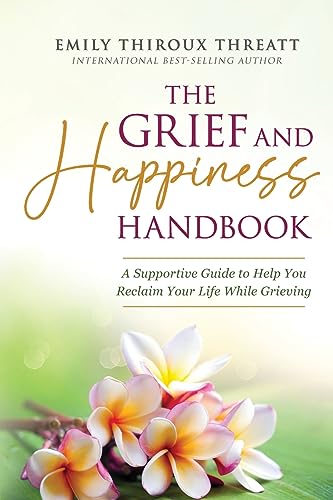 The Grief and Happiness Handbook: A Supportive Guide to Help You Reclaim Your Life While Grieving