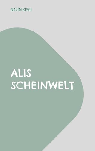 Alis Scheinwelt: die Geschichte eines türkischen Gastarbeiters