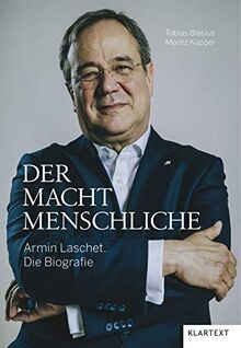 Der Machtmenschliche: Armin Laschet. Die Biografie von Tobias Blasius, Moritz Küpper | Buch | Zustand sehr gut