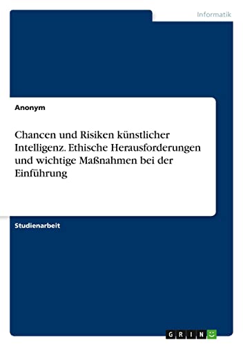 Chancen und Risiken künstlicher Intelligenz. Ethische Herausforderungen und wichtige Maßnahmen bei der Einführung