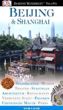 Beijing & Shanghai: Spaziergänge. Museen. Theater. Stadtplan. Architektur. Restaurants. Verbotene Stadt. Pagoden. Cinesische Mauer. Parks