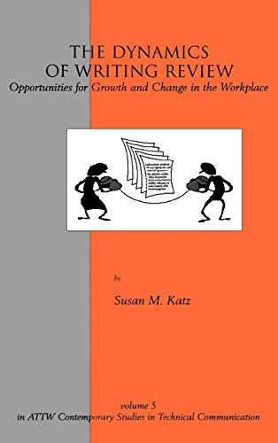 The Dynamics of Writing Review: Opportunities for Growth and Change in the Workplace (Attw Contemporary Studies in Technical Communication, Band 5)
