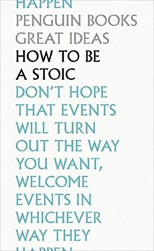 How To Be a Stoic (Penguin Great Ideas)