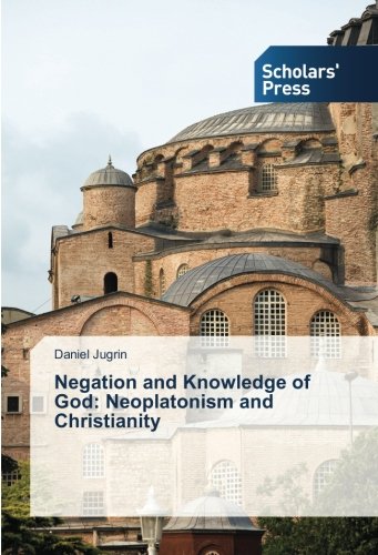 Negation and Knowledge of God: Neoplatonism and Christianity