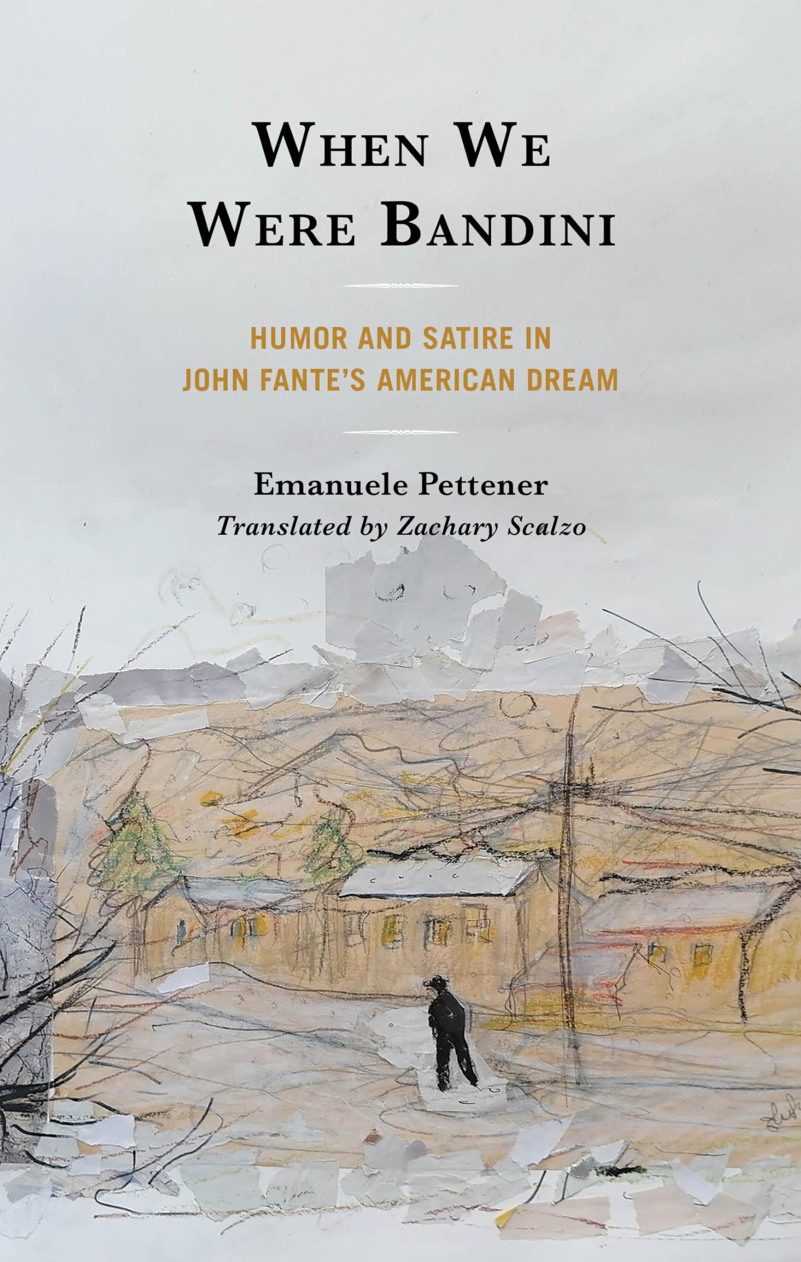 When We Were Bandini: Humor and Satire in John Fante's American Dream (Fairleigh Dickinson University Press in Italian Studies)