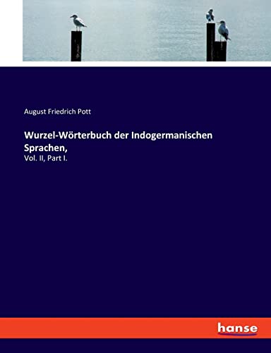 Wurzel-Wörterbuch der Indogermanischen Sprachen,: Vol. II, Part I.