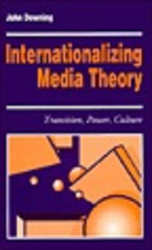 Internationalizing Media Theory: Transition, Power, Culture (MEDIA, CULTURE, AND SOCIETY SERIES)