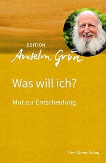 Was will ich? Mut zur Entscheidung (Edition Anselm Grün)