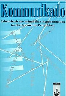 Kommunikado. Arbeitsbuch zur mündlichen Kommunikation im Betrieb und im Privatleben