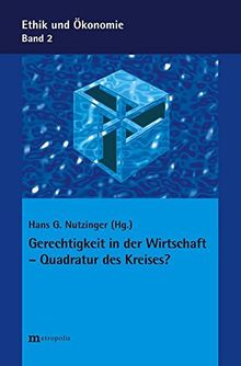 Gerechtigkeit in der Wirtschaft - Quadratur des Kreises? (Ethik und Ökonomie)