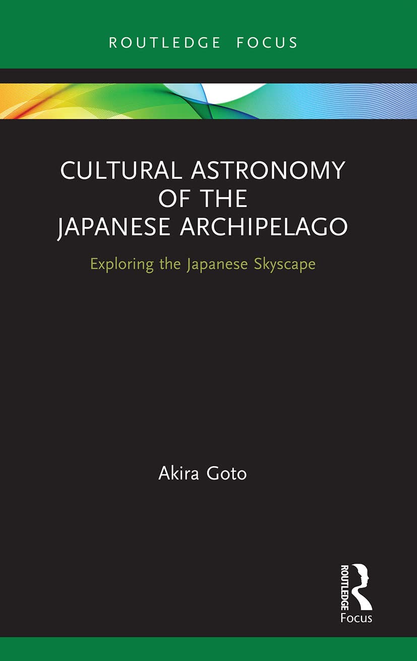 Cultural Astronomy of the Japanese Archipelago: Exploring the Japanese Skyscape (Routledge Studies in the Early History of Asia)