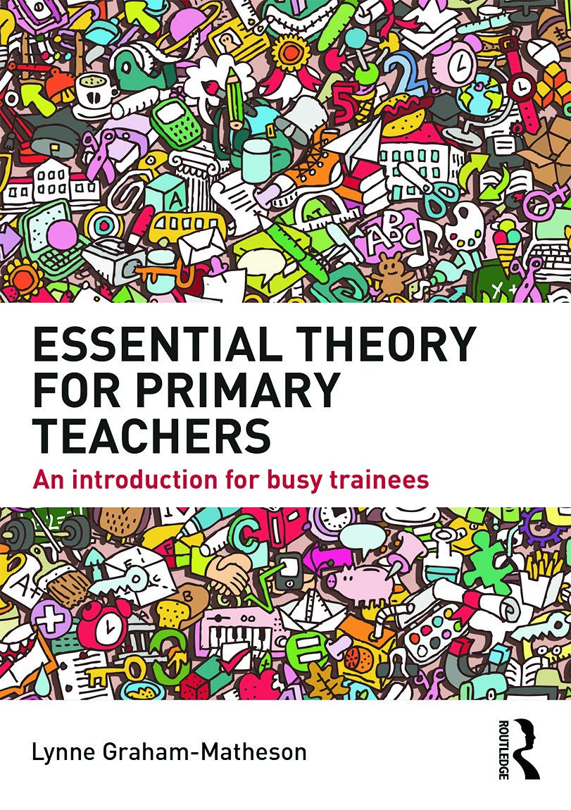 Essential Theory for Primary Teachers: An introduction for busy trainees
