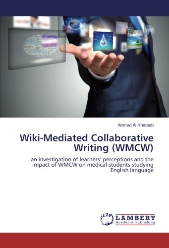 Wiki-Mediated Collaborative Writing (WMCW): an investigation of learners’ perceptions and the impact of WMCW on medical students studying English language