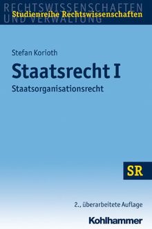 Staatsrecht I: Staatsorganisationsrecht unter Berücksichtigung europäischer und internationaler Bezüge (SR-Studienreihe Rechtswissenschaften)