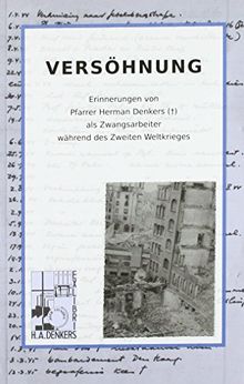 VERSÖHNUNG: Erinnerungen von Pfarrer Herman Denkers () als Zwangsarbeiter während des Zweiten Weltkrieges.