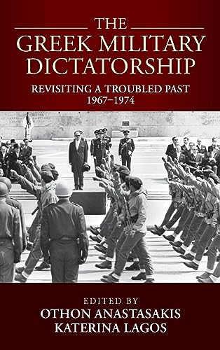 The Greek Military Dictatorship: Revisiting a Troubled Past, 1967-1974