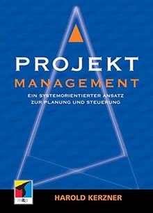 Projektmanagement: Ein systemorientierter Ansatz zur Planung und Steuerung (Key-Competence)