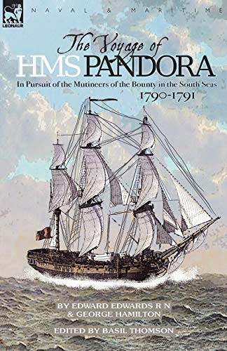 The Voyage of H.M.S. Pandora: in Pursuit of the Mutineers of the Bounty in the South Seas-1790-1791