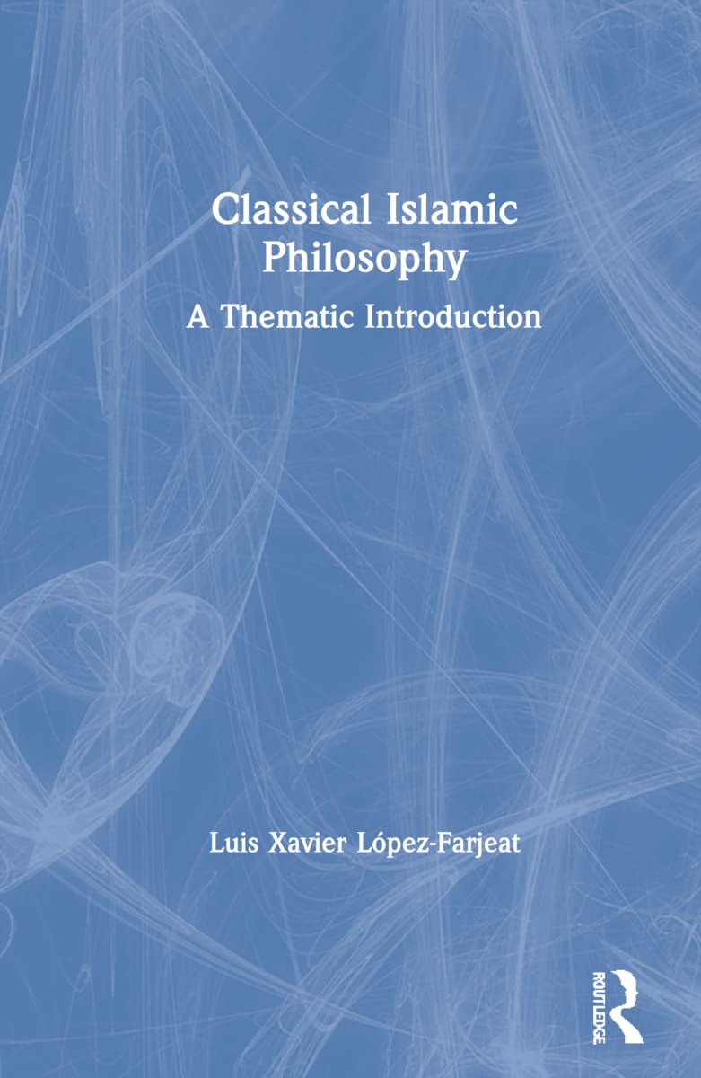 Classical Islamic Philosophy: A Thematic Introduction