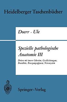 Spezielle pathologische Anatomie III: Drüsen mit innerer Sekretion, Geschlechtsorgane, Brustdrüse, Bewegungsapparat, Nervensystem (Heidelberger ... Edition) (Heidelberger Taschenbücher, 70b)