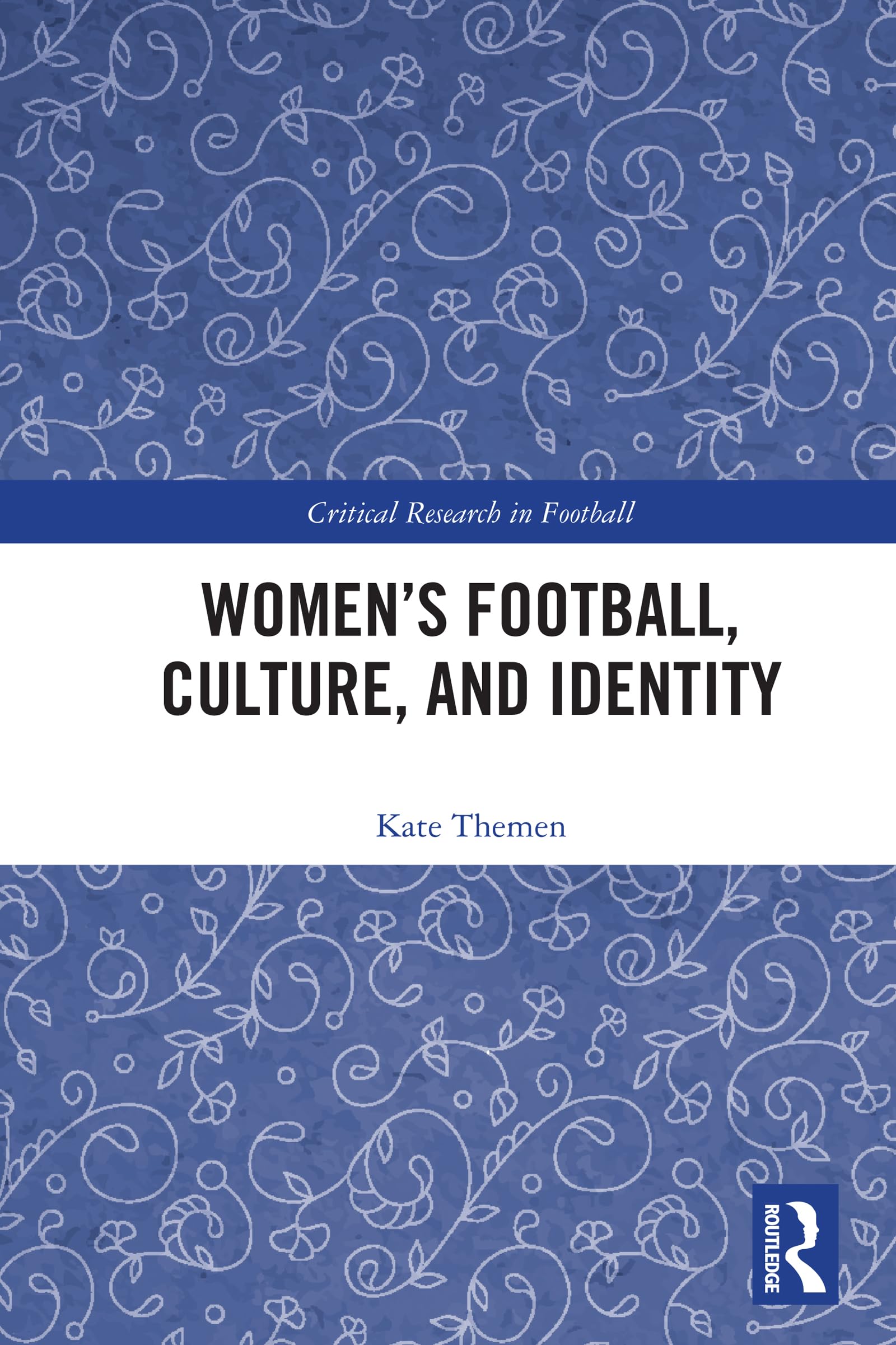 Women's Football, Culture, and Identity (Critical Research in Football)