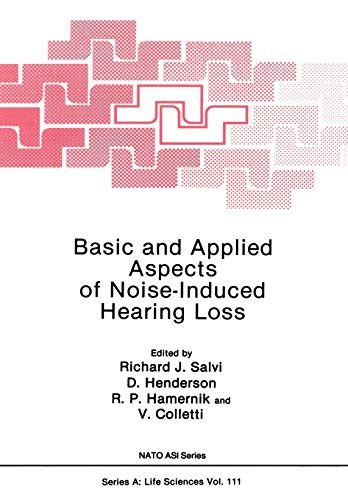 Basic and Applied Aspects of Noise-Induced Hearing Loss (Nato Science Series A) (Nato Science Series A:, 111, Band 111)