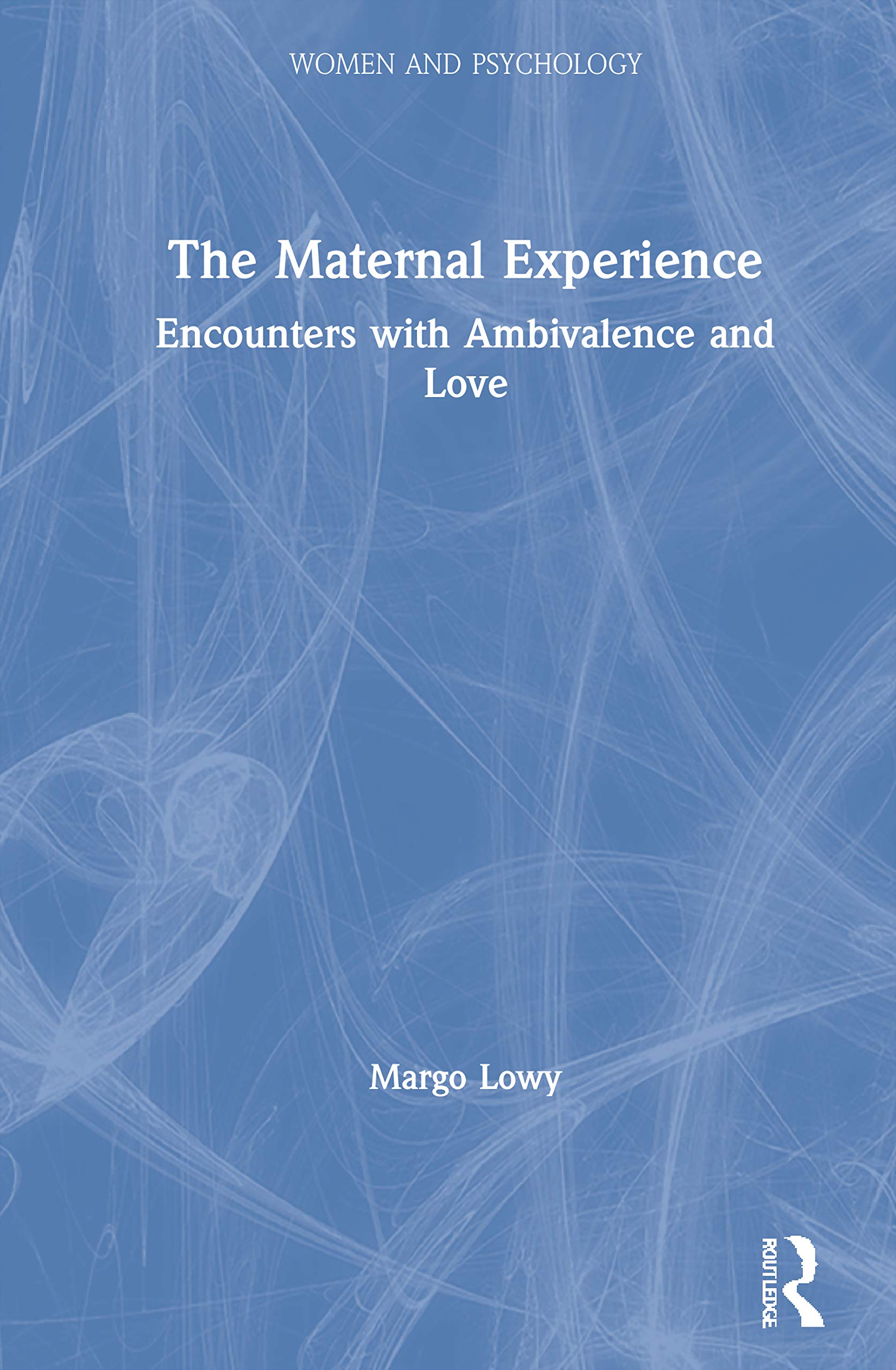 The Maternal Experience: Encounters with Ambivalence and Love (Women and Psychology)