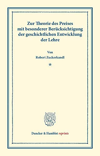 Zur Theorie des Preises: mit besonderer Berücksichtigung der geschichtlichen Entwicklung der Lehre. (Duncker & Humblot reprints)