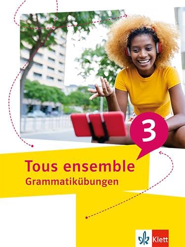 Tous ensemble 3: Grammatikübungen 3. Lernjahr (Tous ensemble. Ausgabe ab 2022)
